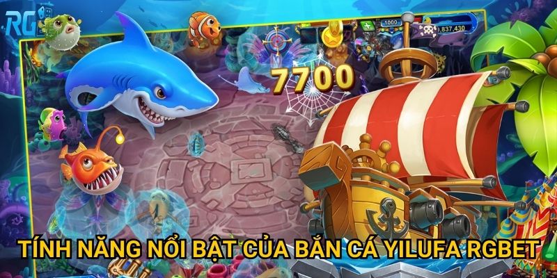 Tính năng nổi bật của bắn cá Yilufa Rgbet