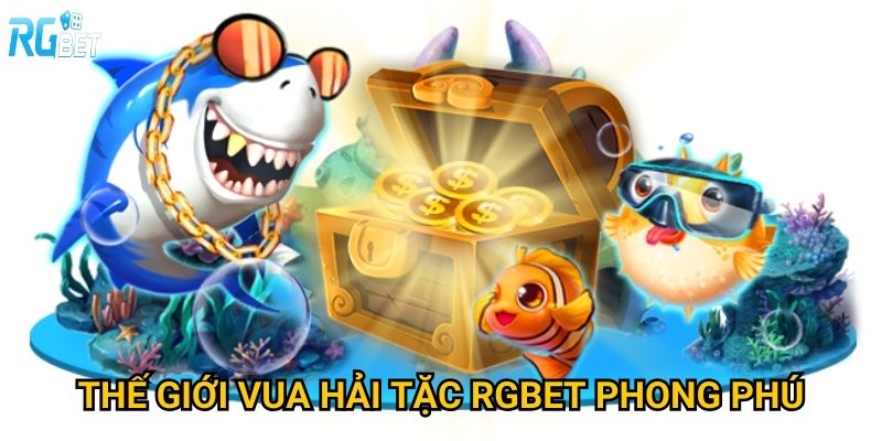 Bắn cá Vua Hải Tặc Rgbet có phiêu lưu như One Piece không? 2 Thế giới vua hải tặc Rgbet phong phú