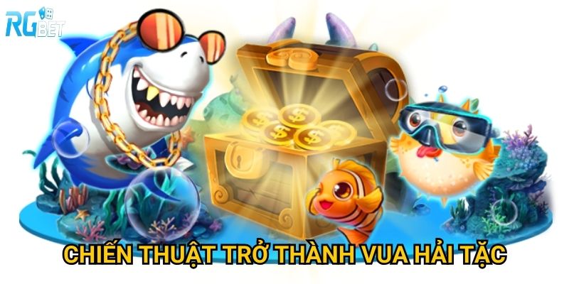 Bắn cá Vua Hải Tặc Rgbet có phiêu lưu như One Piece không? 3 Chiến thuật trở thành vua hải tặc