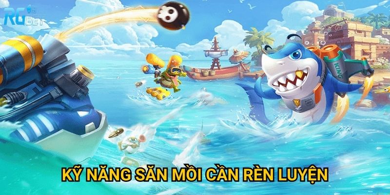 Kỹ năng săn mồi cần rèn luyện