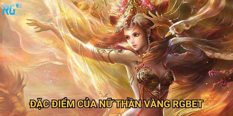 Đặc điểm của nữ thần vàng Rgbet