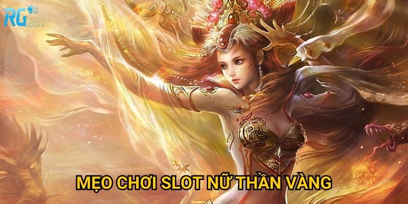 Mẹo chơi slot nữ thần vàng