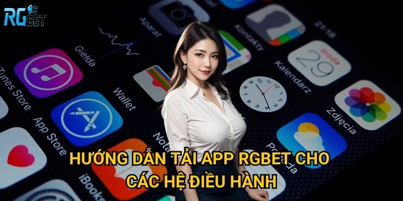 Hướng dẫn tải app Rgbet cho các hệ điều hành