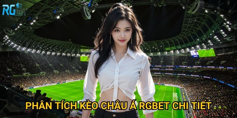 Phân tích kèo châu Á Rgbet chi tiết