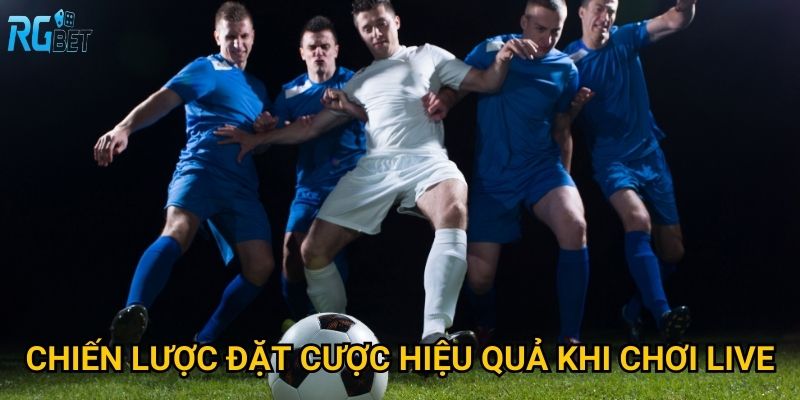 Chiến lược đặt cược hiệu quả khi chơi live