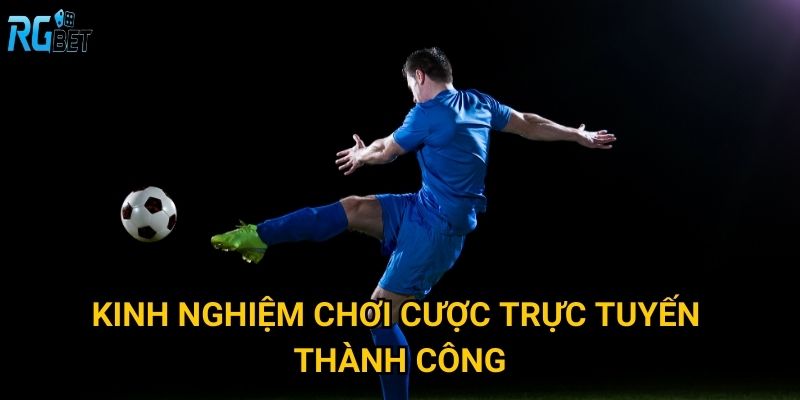 Kinh nghiệm chơi cược trực tuyến thành công