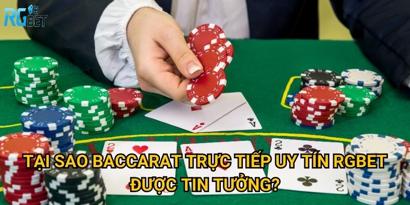 Tại sao baccarat trực tiếp uy tín Rgbet được tin tưởng?