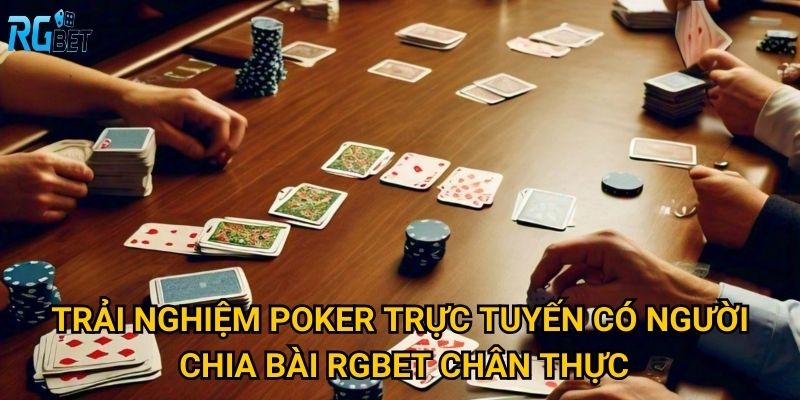 Poker online có người chia bài tại Rgbet có khác gì so với bot? 2 Trải nghiệm poker trực tuyến có người chia bài Rgbet chân thực