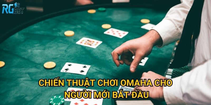 Chiến thuật chơi Omaha cho người mới bắt đầu