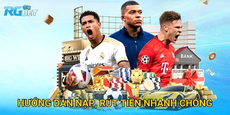 Hướng dẫn nạp, rút tiền nhanh chóng