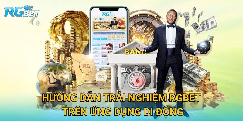 Hướng dẫn trải nghiệm Rgbet trên ứng dụng di động